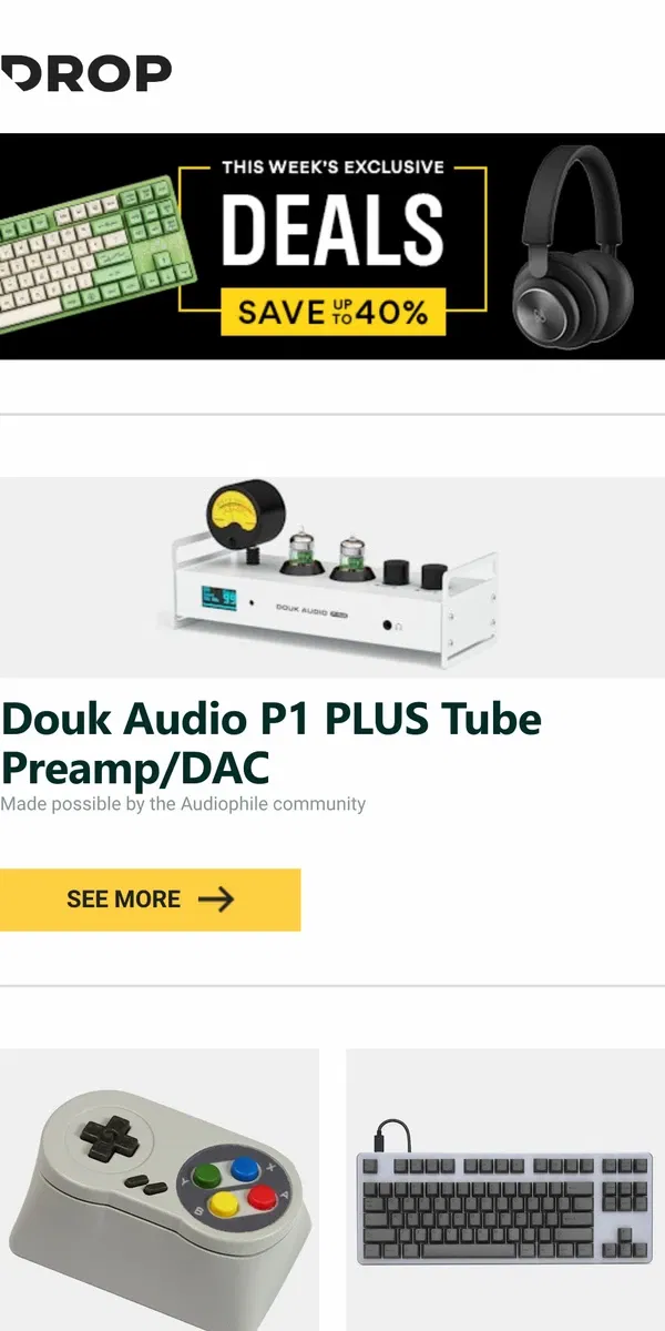 Email from Drop. Douk Audio P1 PLUS Tube Preamp/DAC, MMi Keycaps Retro Gamepad Controller Artisan Keycap, Artifact Bloom Series Keycap Set: Black on Black and more...