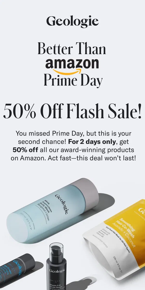 Email from Geologie. ⚡ Better Than Prime Day Flash Sale! 50% Off On Amazon NOW!