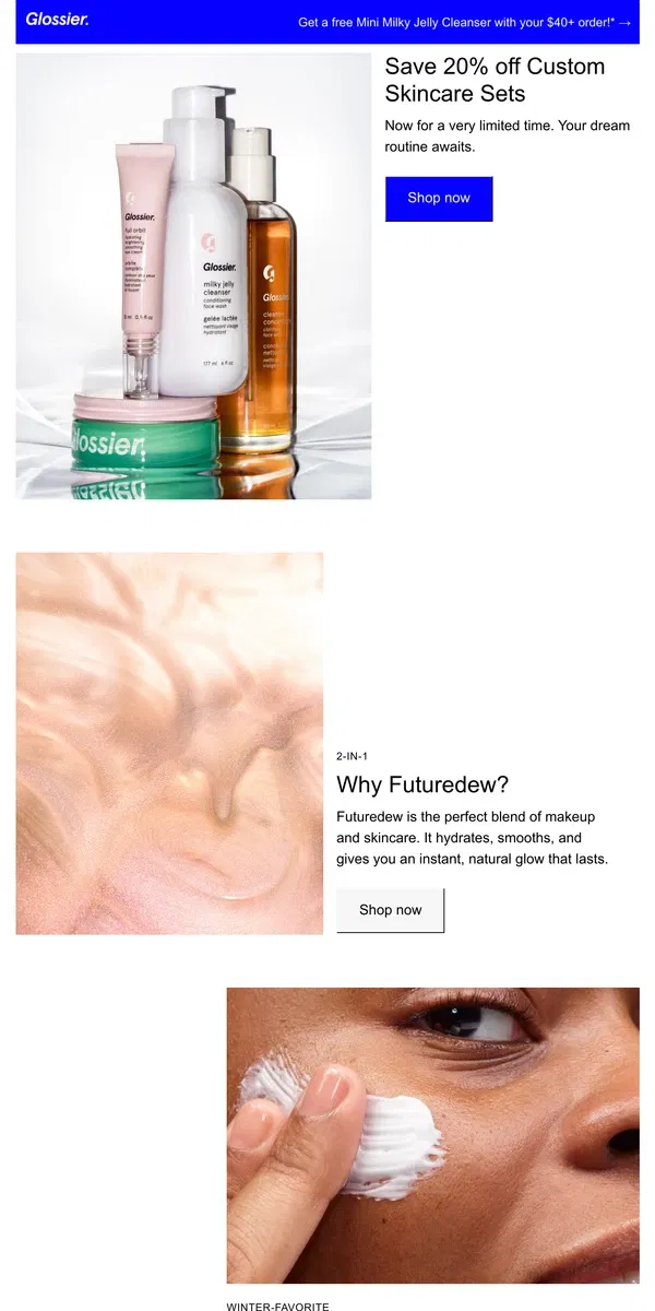 Email from Glossier. It’s back! Save 20% off Custom Skincare Sets