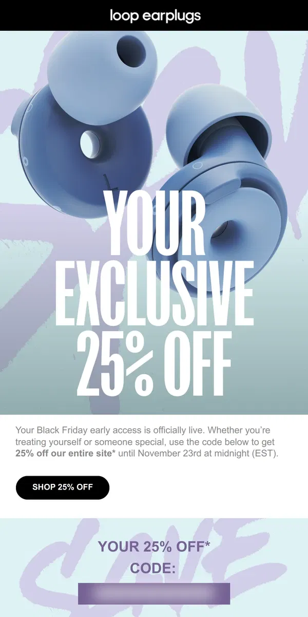 Email from Loop Earplugs. NOW LIVE: 25% off sitewide