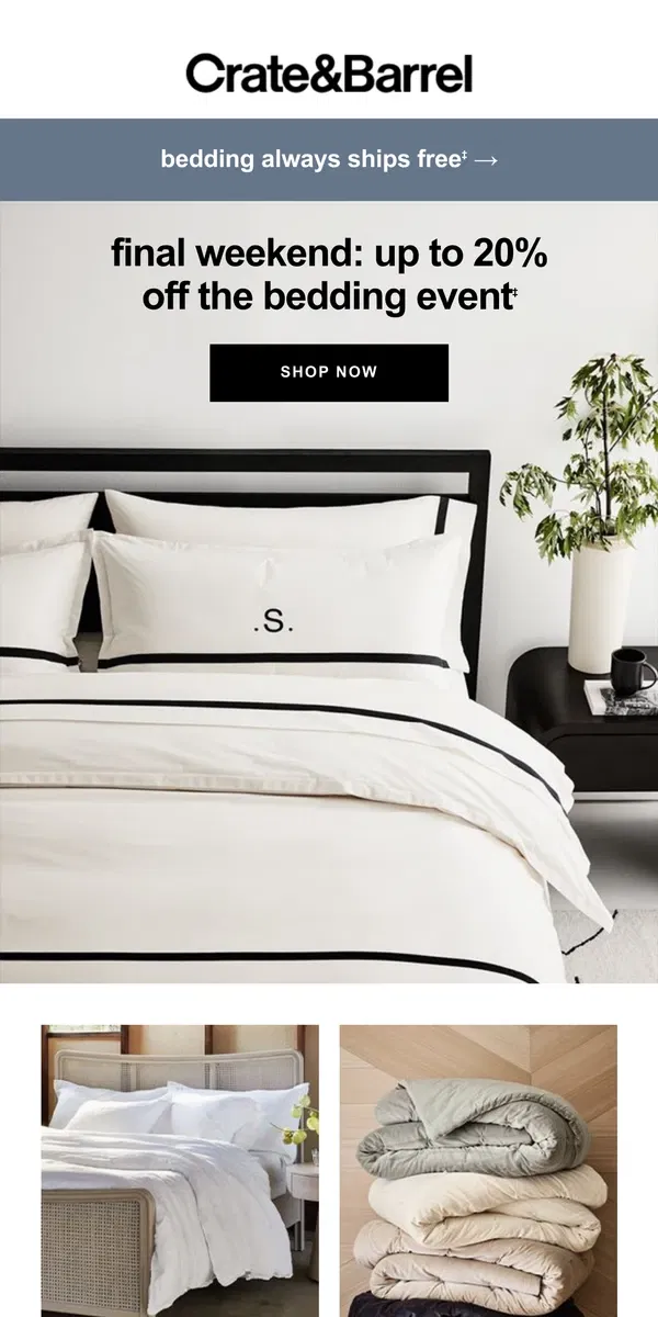 Email from Crate & Barrel. FINAL WEEKEND! Up to 20% off bedding →