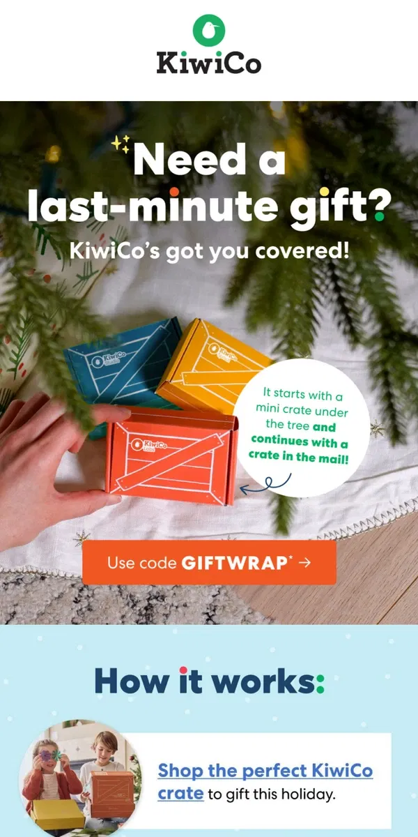 Email from KiwiCo. It’s not too late to put a great gift under the tree! 🎁