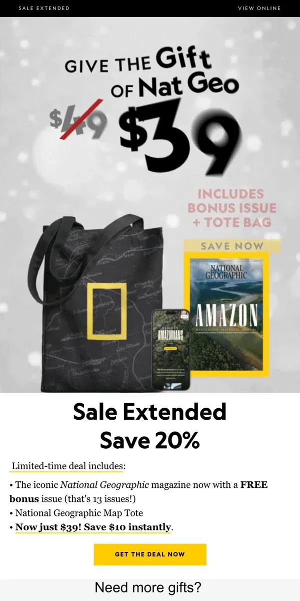 Email from National Geographic. SALE EXTENDED: Save 20% + BONUS gifts. Limited time only!