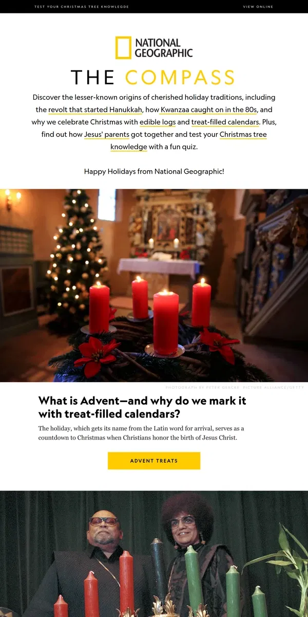 Email from National Geographic. Yule logs  ✔️ Trees ✔️ Candles  ✔️ Find out the origins of these timeless holiday symbols. Plus, how Jesus’ parents met.