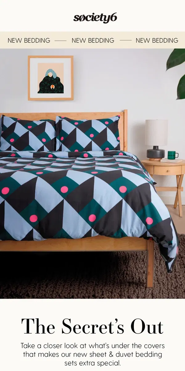 Email from Society6. The Secret Behind Our NEW Sheet & Duvet Bedding Sets