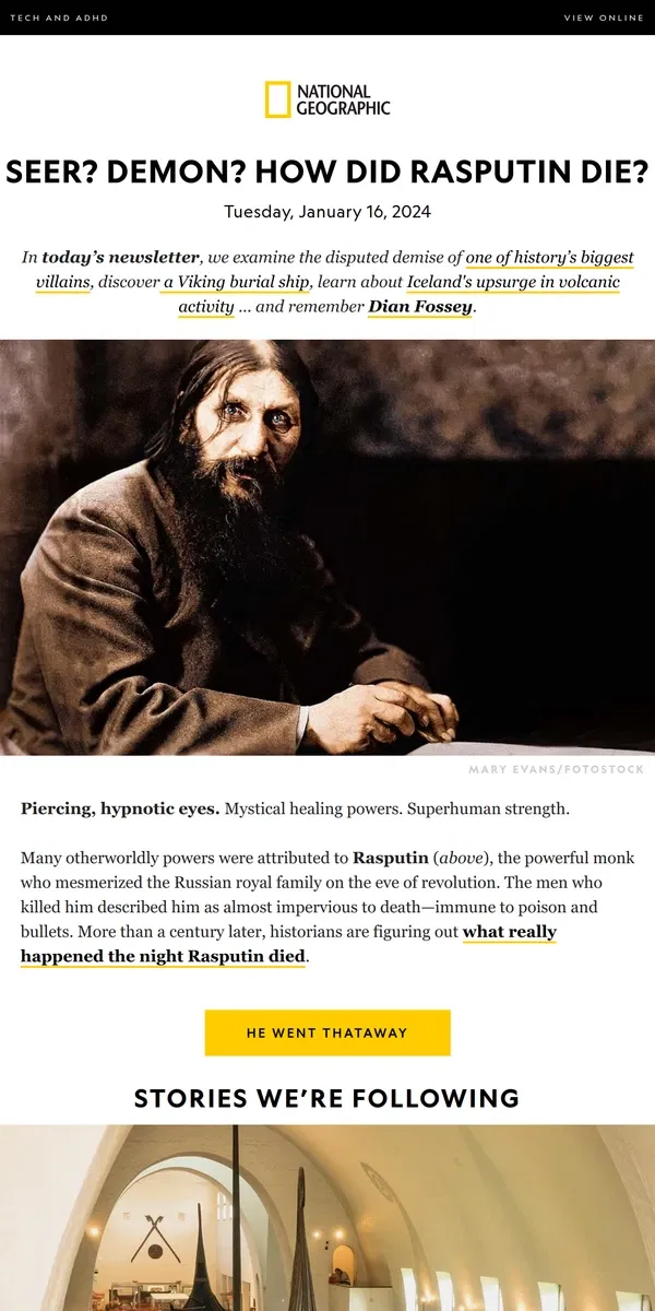 Email from National Geographic. How did Rasputin really die? Plus, behind Iceland’s eruptions; Dian Fossey; cold weather and climate change