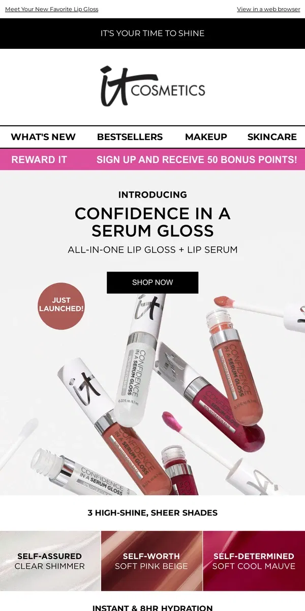 Email from IT Cosmetics. IT’S HERE! NEW Confidence in a Serum Gloss