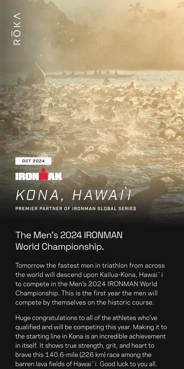 Email from ROKA. Saturday: The Men’s IRONMAN World Championship in Kona