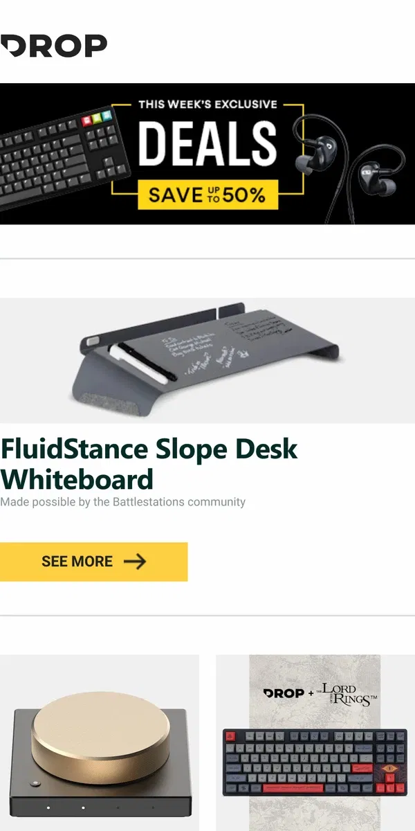 Email from Drop. FluidStance Slope Desk Whiteboard, Binepad knobX1 Rotary Encoder Knob, Drop + The Lord of the Rings™ Black Speech Keyboard and more...