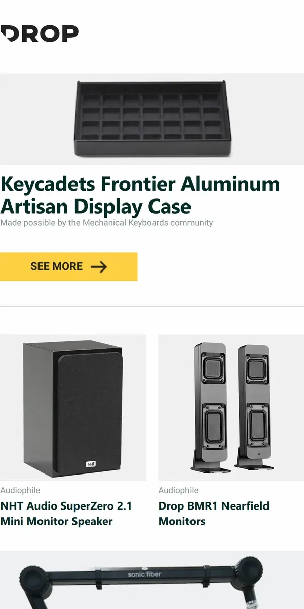 Email from Drop. Keycadets Frontier Aluminum Artisan Display Case, NHT Audio SuperZero 2.1 Mini Monitor Speaker, Drop BMR1 Nearfield Monitors and more...