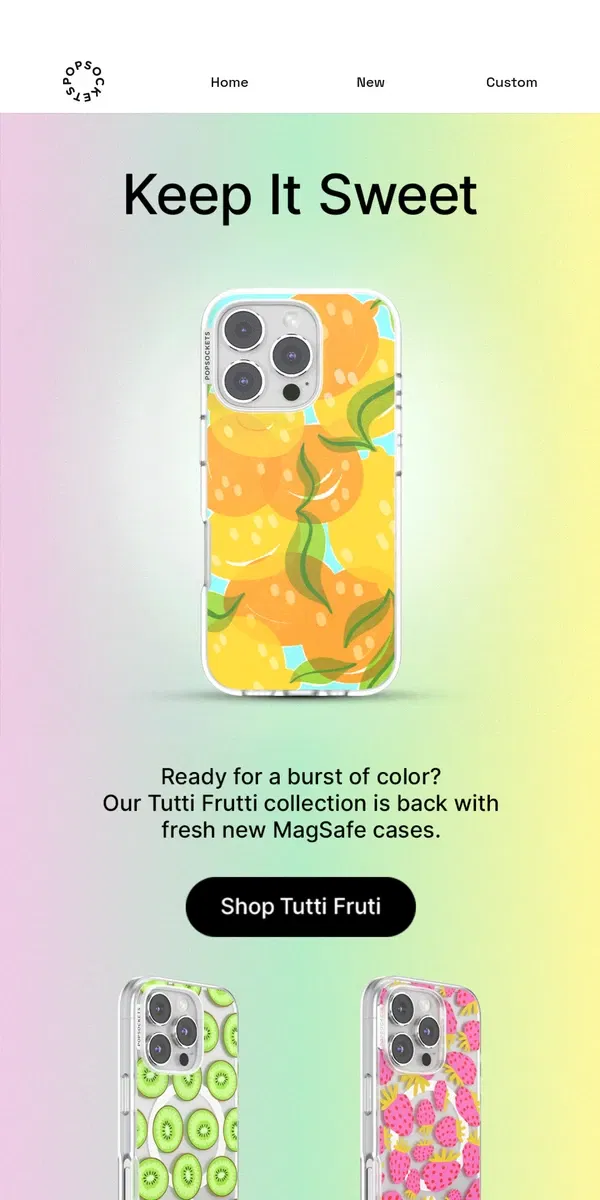 Email from PopSockets. Tutti Frutti MagSafe cases 🍓🥝