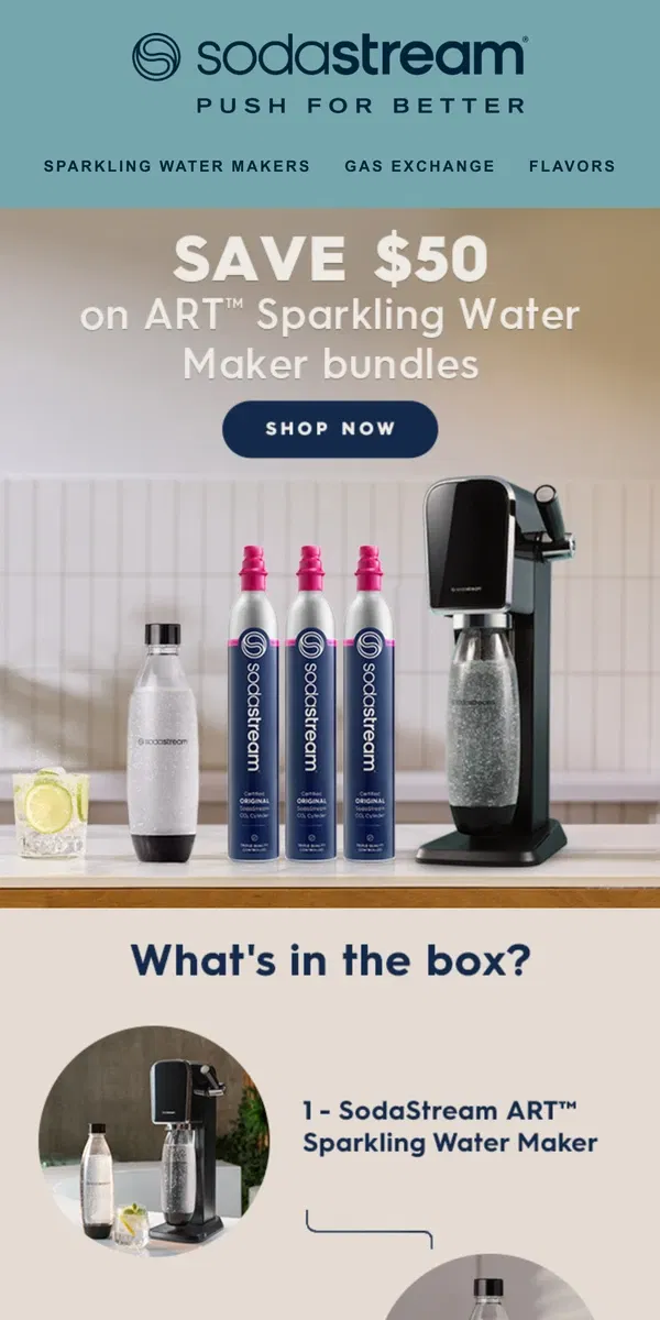 Email from SodaStream. SodaStream Sale! Save $50 on ART Sparkling Water Maker bundles
