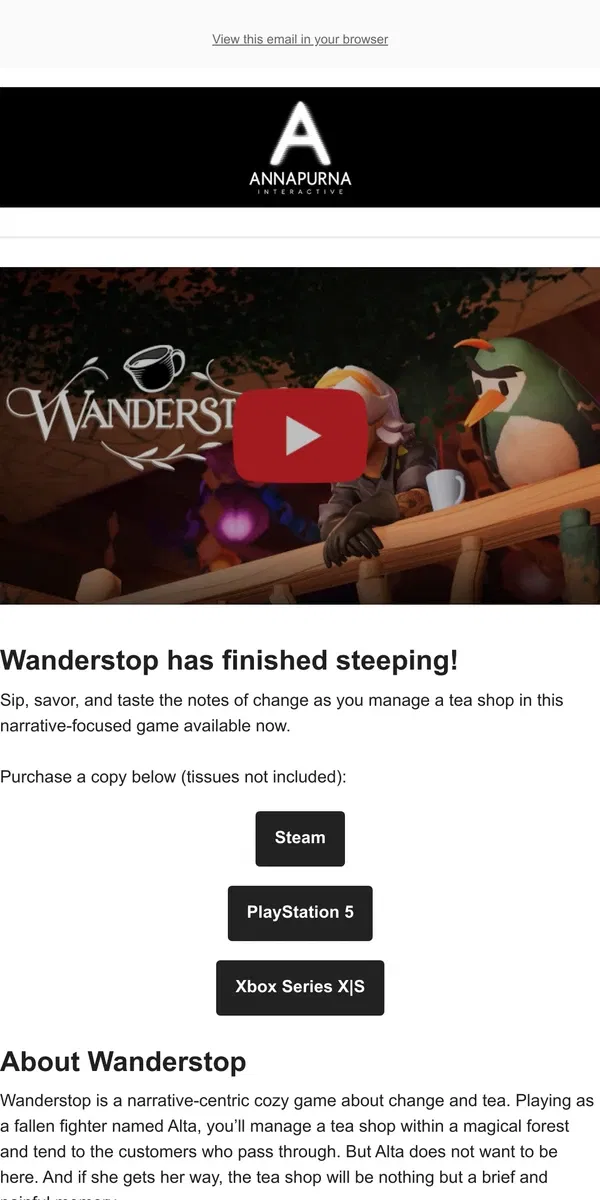 Email from Annapurna Interactive. Wanderstop out now on PC, PlayStation and Xbox!