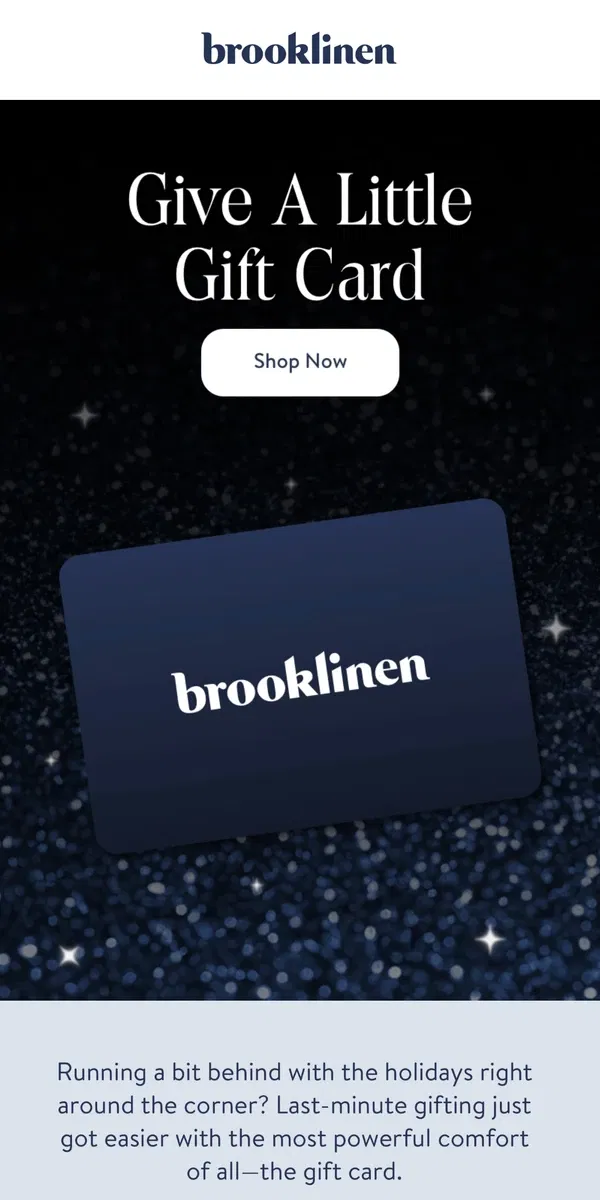 Email from Brooklinen. Give the Perfect Gift Every Time with Our Gift Card!