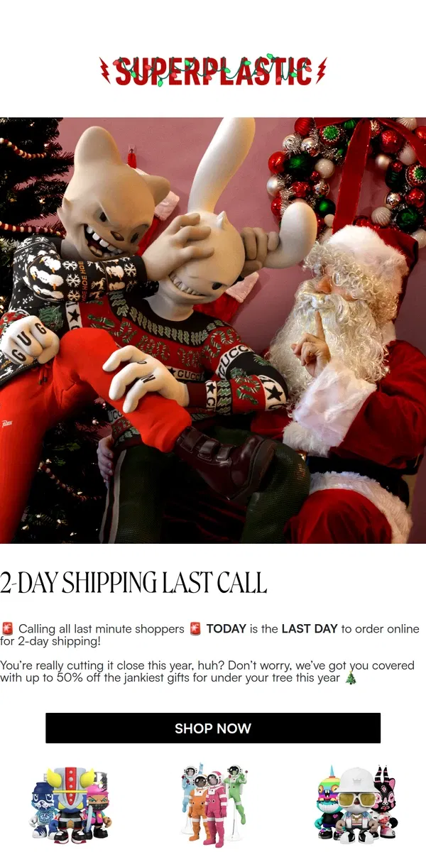 Email from Superplastic. 2-DAY SHIPPING LAST CALL