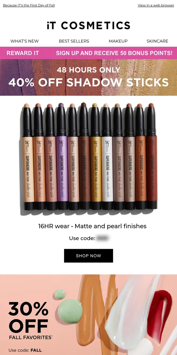 Email from IT Cosmetics. 40% OFF Eyeshadow Sticks for 48 HRS