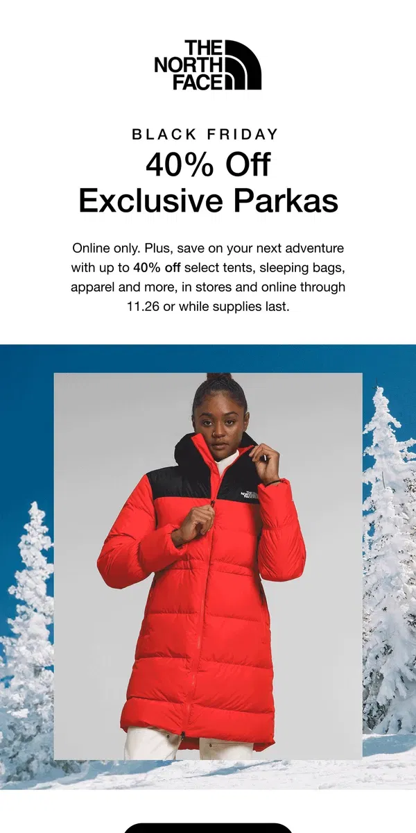 Email from The North Face. 40% off exclusive parkas. 100% warm all winter. ❄️