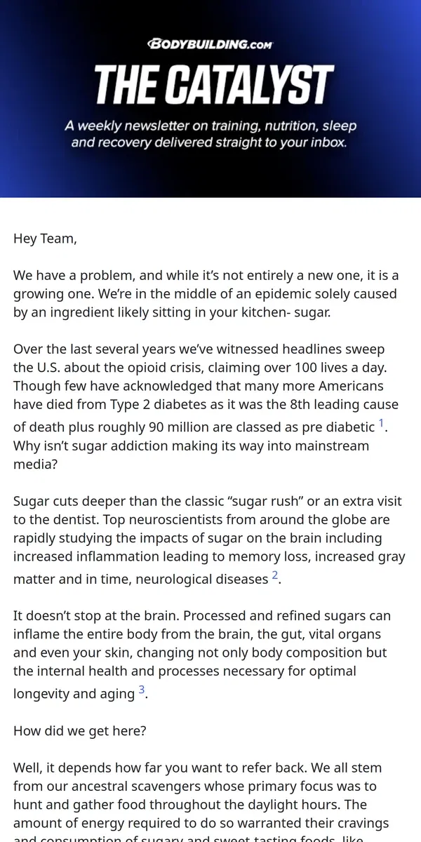 Email from Bodybuilding.com. THE CATALYST: The Sugar Epidemic