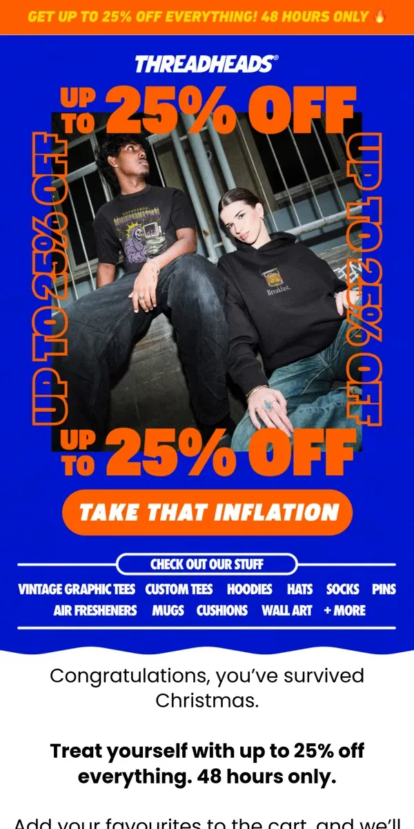 Email from Threadheads. UP TO 25% OFF. EVERY. SINGLE. THING. 🔥