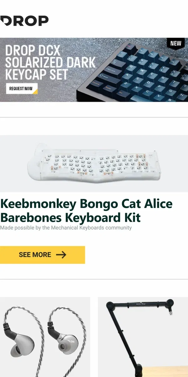 Email from Drop. Keebmonkey Bongo Cat Alice Barebones Keyboard Kit, BLON BL-03 IEM, Sonic Fiber Deluxe Microphone Boom Arm and more...