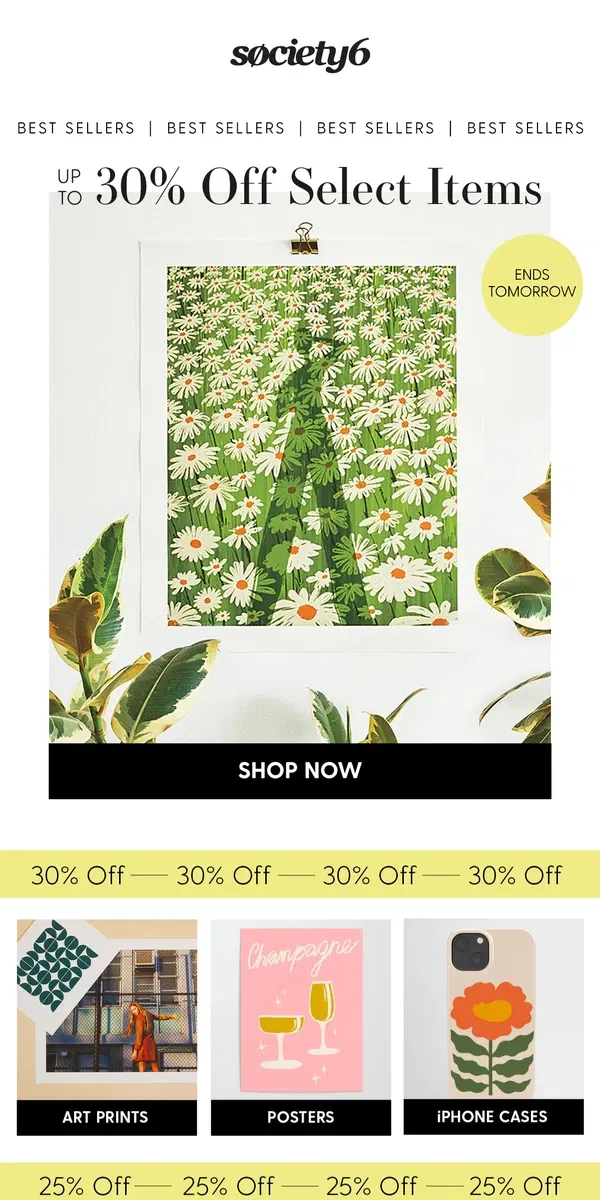 Email from Society6. Ends Tomorrow: Up to 30% Off Best Sellers