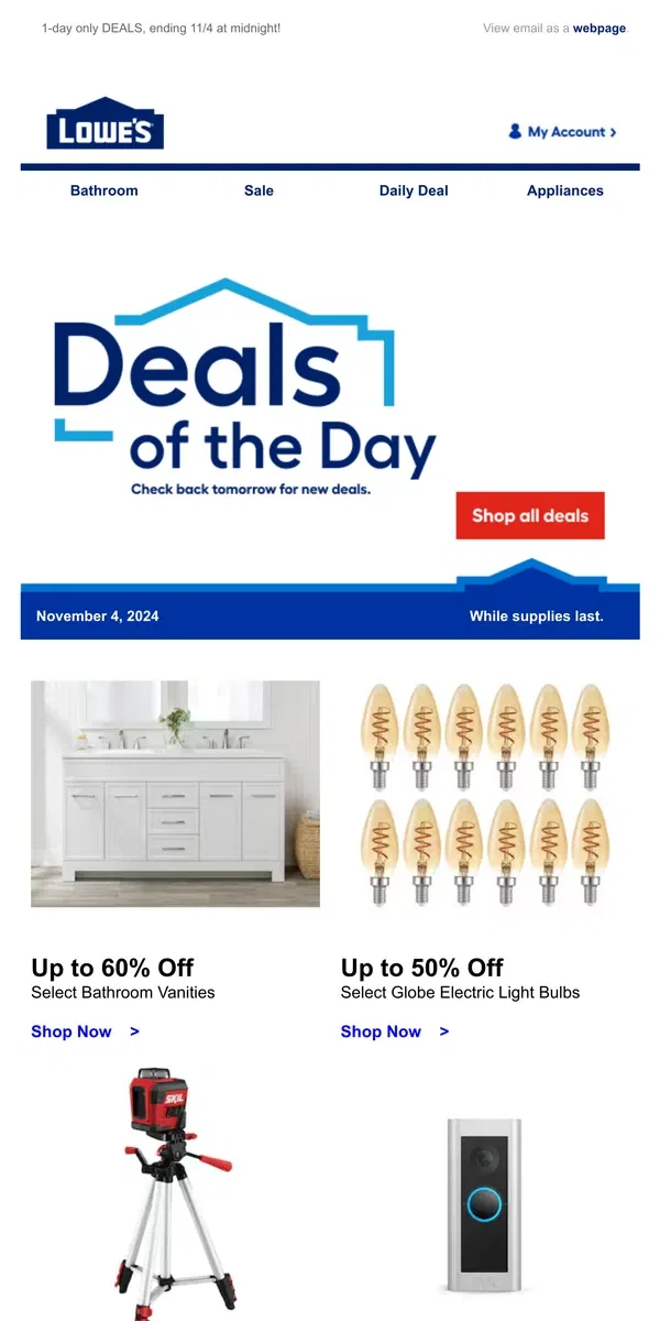 Email from Lowe's. Shop 1 day online-only deals before they disappear.