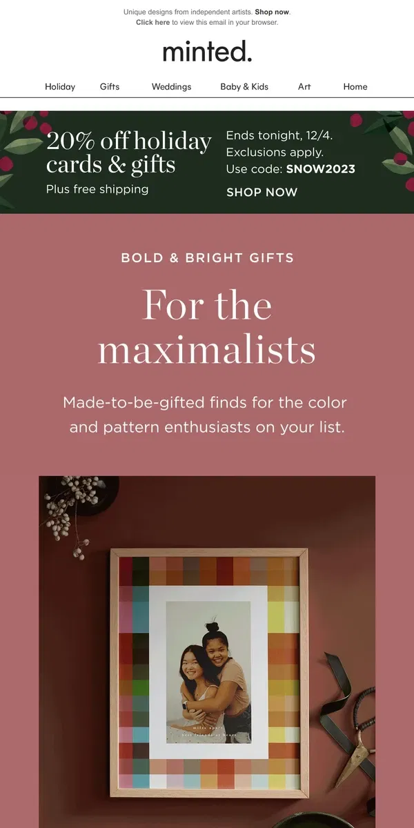 Email from Minted. 20% off gifts for the maximalists