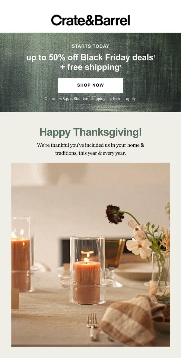 Email from Crate & Barrel. Happy Thanksgiving! Shop NEW Black Friday deals today