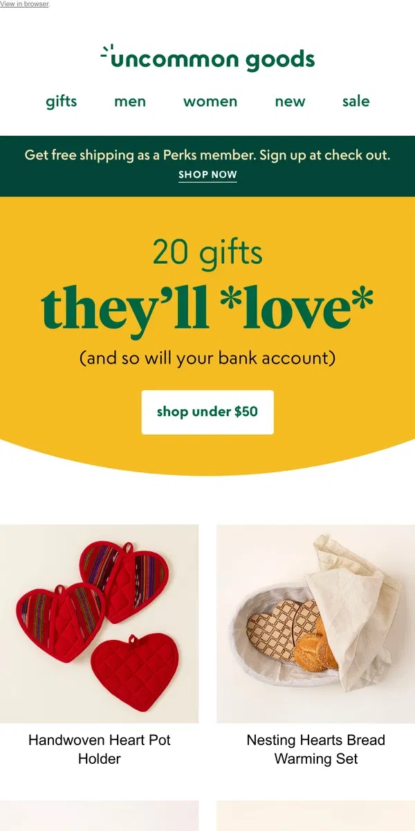 Email from Uncommon Goods. Gifts your valentine will adore for under $50!