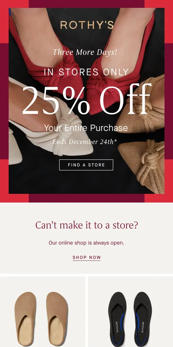 Email from Rothy's. 3 MORE DAYS: 25% off in stores!