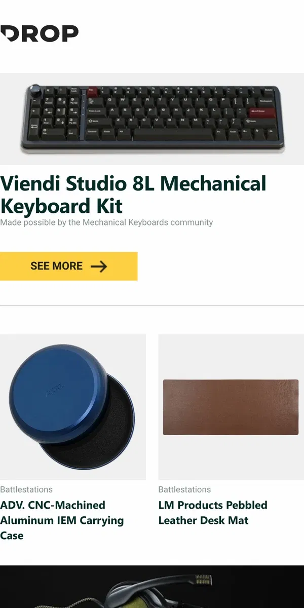 Email from Drop. Viendi Studio 8L Mechanical Keyboard Kit, ADV. CNC-Machined Aluminum IEM Carrying Case, LM Products Pebbled Leather Desk Mat and more...