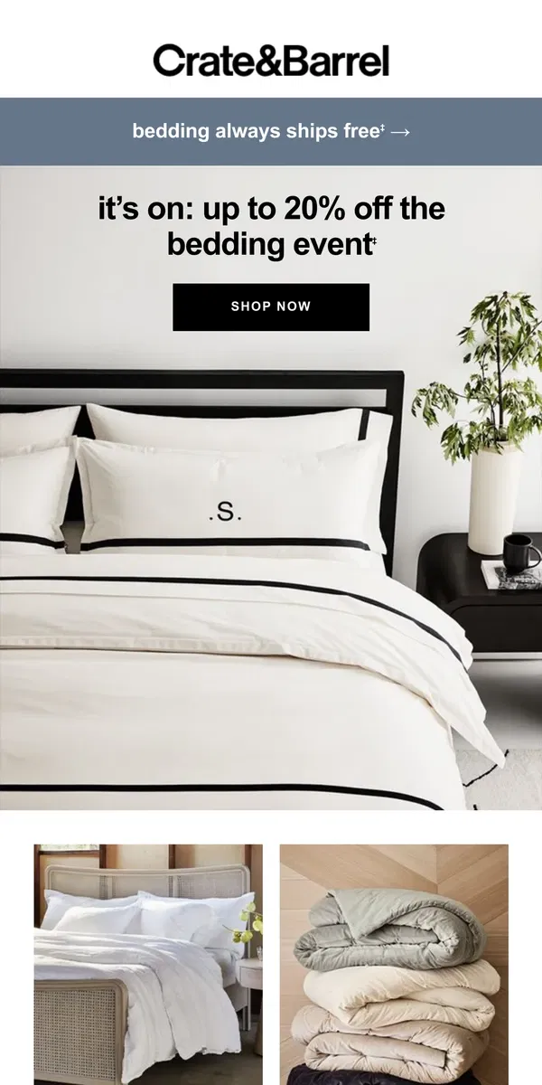 Email from Crate & Barrel. Up to 20% off The Bedding Event + Free Shipping!