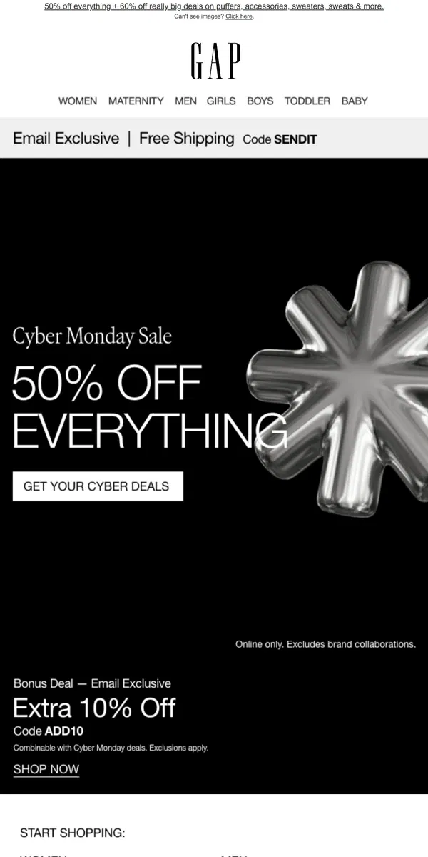 Email from GAP. CYBER MONDAY IS HERE! OPEN FOR NEW 60% OFF DEALS + 50% OFF EVERYTHING ELSE