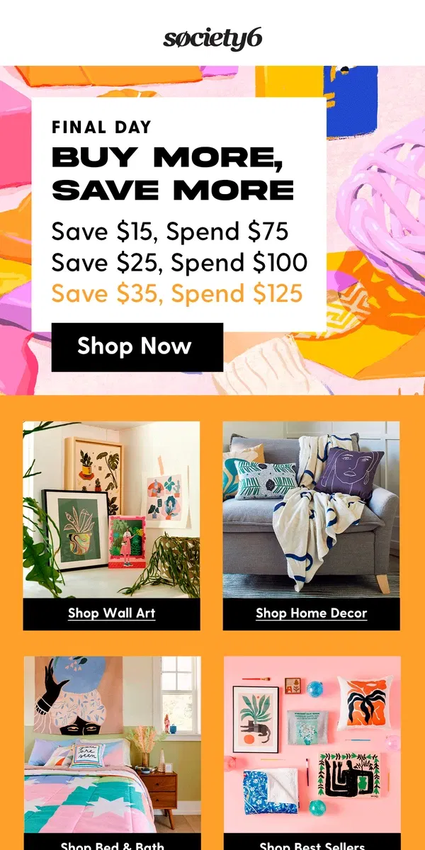 Email from Society6. Buy More, Save More Ends Tonight!