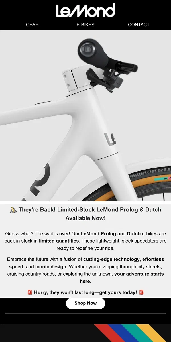 Email from LeMond. 🚴 They're Back! Limited-Stock LeMond Prolog & Dutch Available Now!