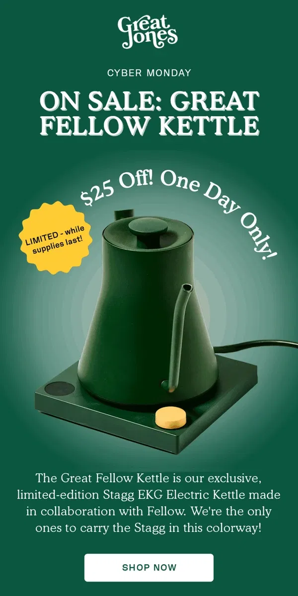 Email from Great Jones. ONE DAY ONLY: $25 OFF the Great Fellow Kettle 🍀