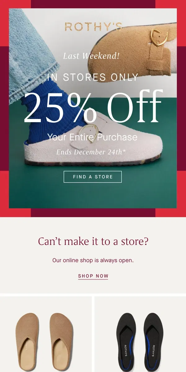 Email from Rothy's. LAST WEEKEND for 25% off in stores!