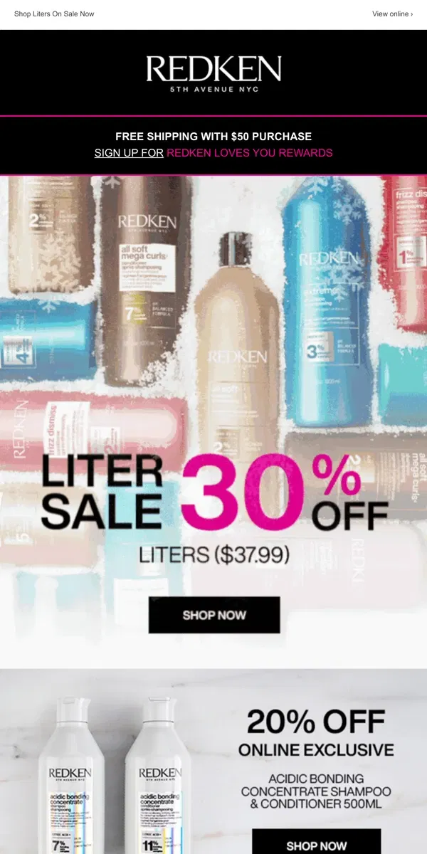 Email from Redken. BIGGER BETTER DEALS! 30% off Liters!