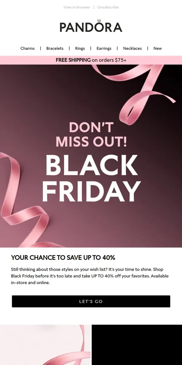 Email from Pandora Jewelry. Click for unbelievable Black Friday deals from Pandora...  We thought you would want to see this!