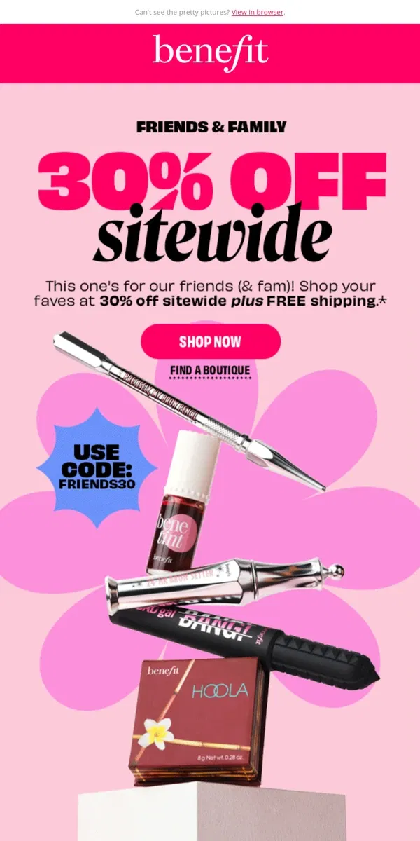 Email from Benefit Cosmetics. Friends & family 30% off + FREE shipping!