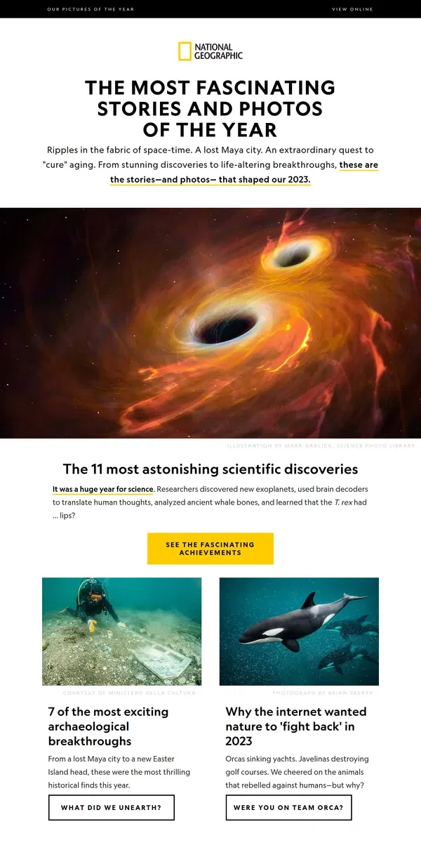 Email from National Geographic. 2023's most remarkable discoveries, our best wildlife photos, and the coolest places to travel in 2024