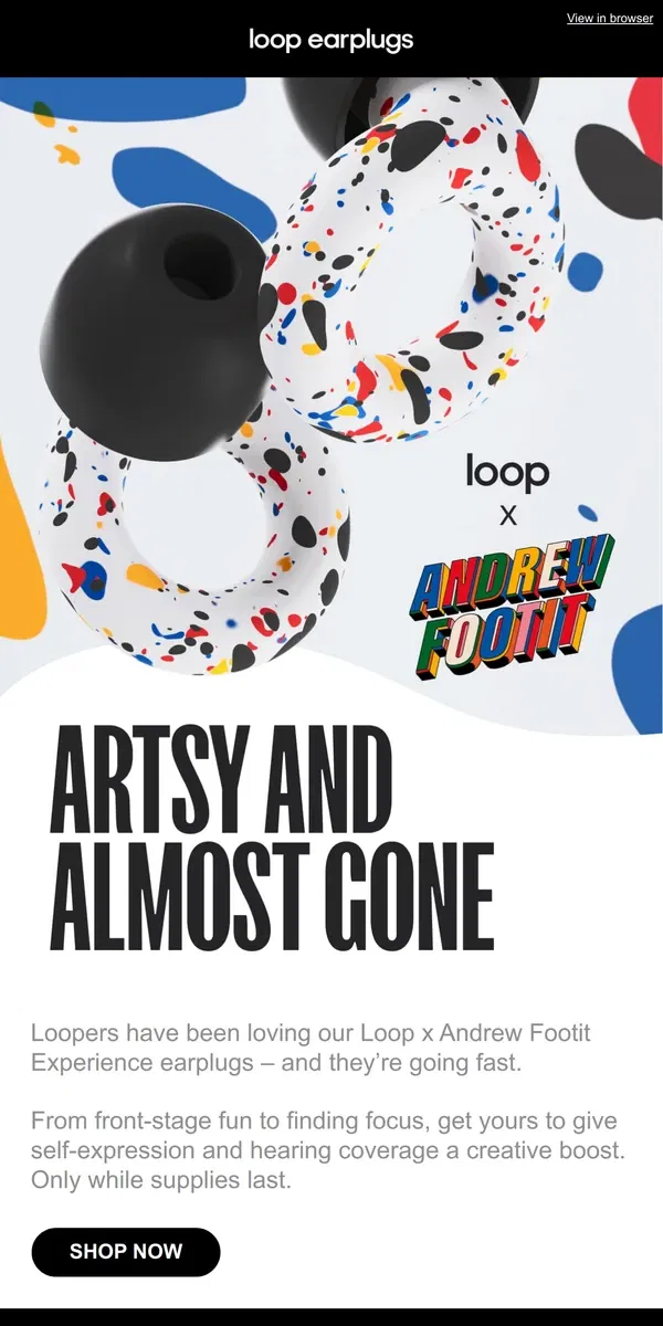 Email from Loop Earplugs. Nearly gone: Loop x Andrew Footit earplugs