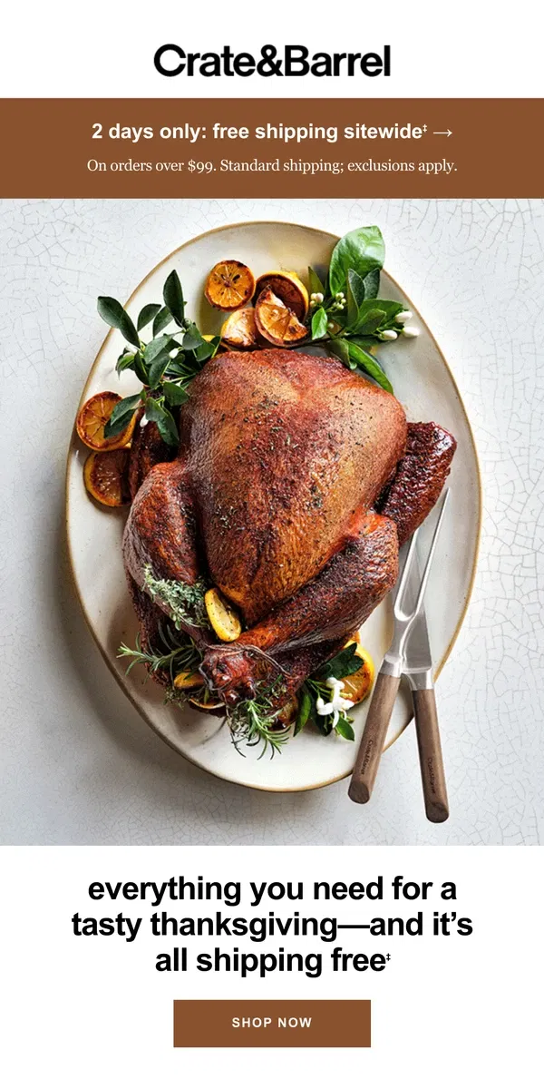 Email from Crate & Barrel. Free shipping on EVERYTHING you need for Thanksgiving!