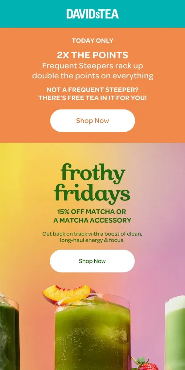 Email from DAVIDsTEA. Frothy Fridays! Get 15% off matcha 🍵