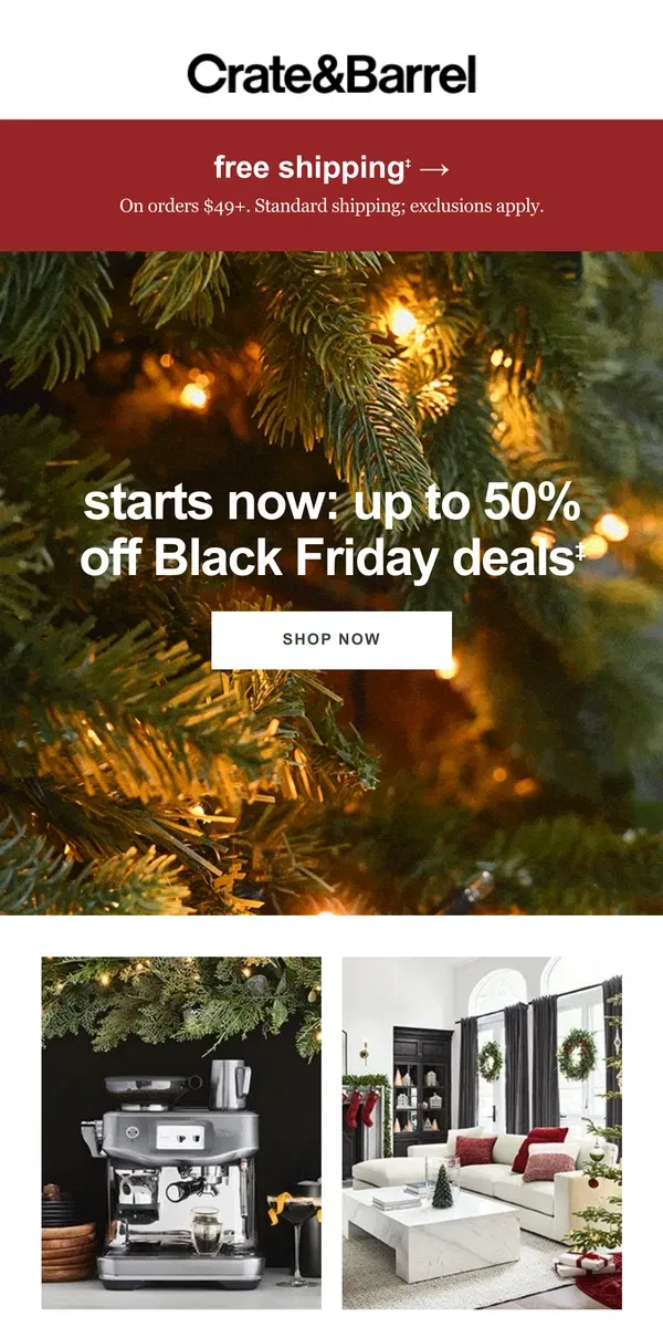 Email from Crate & Barrel. Black Friday is HERE! Up to 50% off + FREE shipping →