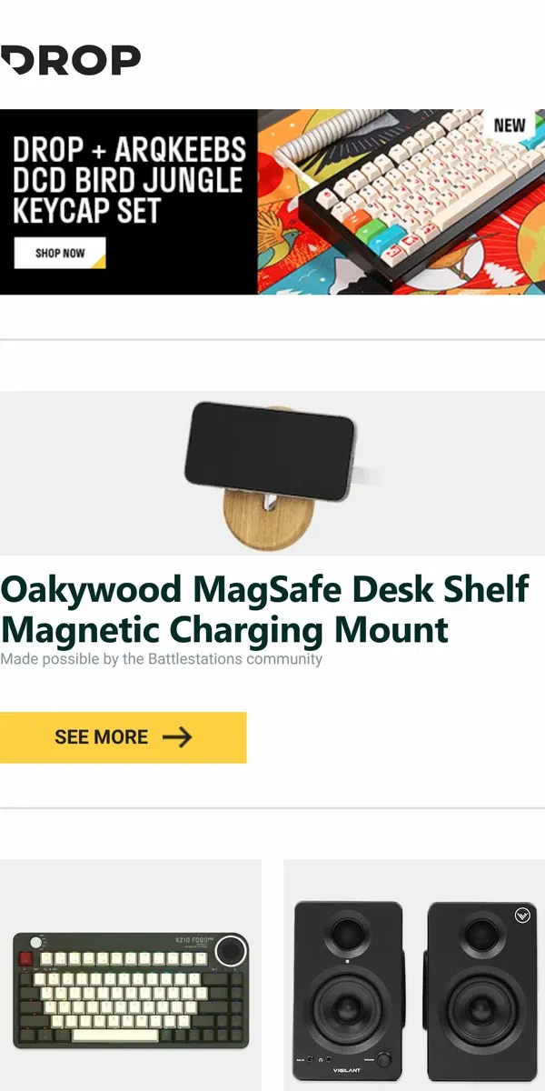 Email from Drop. Oakywood MagSafe Desk Shelf Magnetic Charging Mount, Azio FOQO Pro Wireless Hot-Swappable Mechanical Keyboard, Vigilant Audio SwitchOne Wireless Powered Speakers and more...