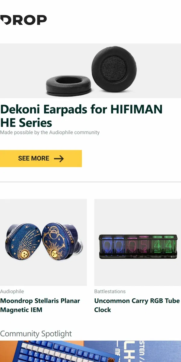 Email from Drop. Dekoni Earpads for HIFIMAN HE Series, Moondrop Stellaris Planar Magnetic IEM, Uncommon Carry RGB Tube Clock and more...