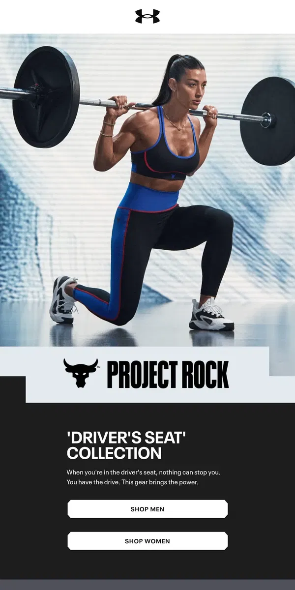 Email from Under Armour. New Project Rock ‘Driver’s Seat’ Collection: If you’ve got the drive…