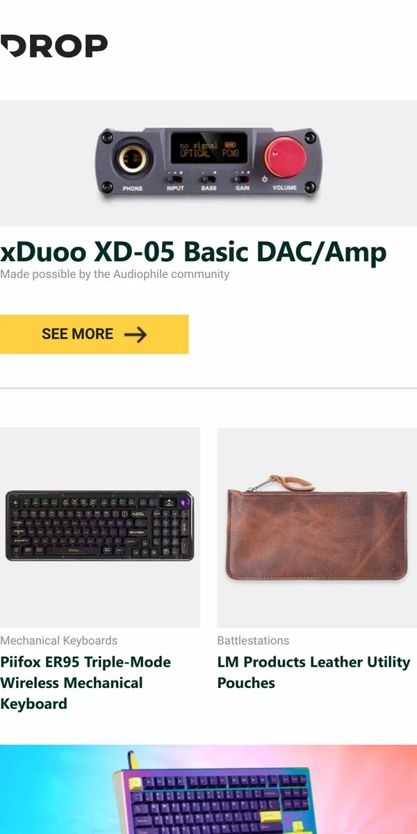 Email from Drop. xDuoo XD-05 Basic DAC/Amp, Piifox ER95 Triple-Mode Wireless Mechanical Keyboard, LM Products Leather Utility Pouches and more...