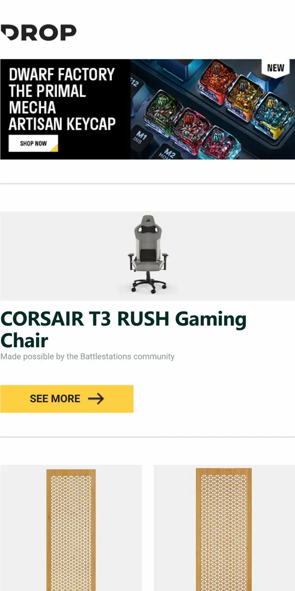 Email from Drop. CORSAIR T3 RUSH Gaming Chair, CORSAIR 5000D Series Wooden PC Case Front Panel, CORSAIR 4000D Series Wooden PC Case Front Panel and more...